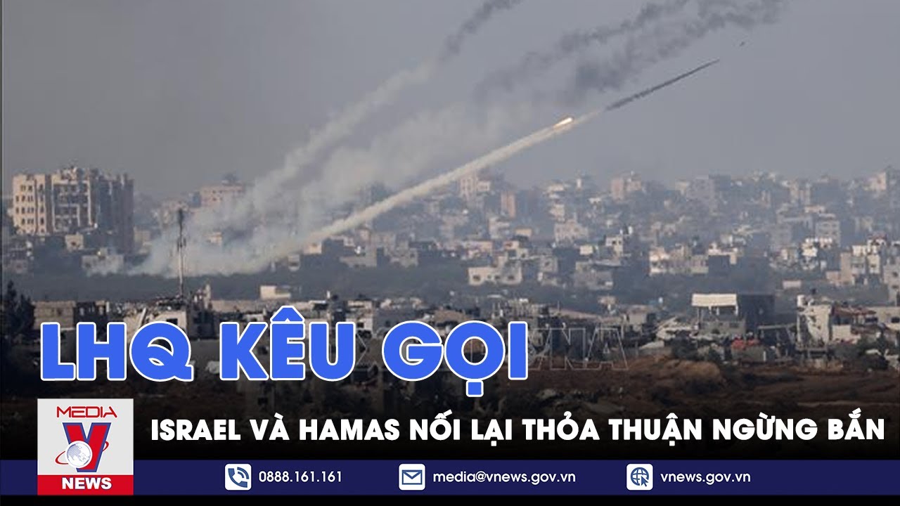 LHQ kêu gọi Israel và Hamas nối lại thỏa thuận ngừng bắn - Tin thế giới - VNews