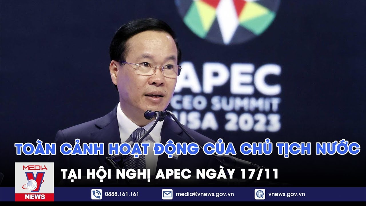 Toàn cảnh hoạt động của chủ tịch nước Võ Văn Thưởng tại Hội nghị APEC - VNews