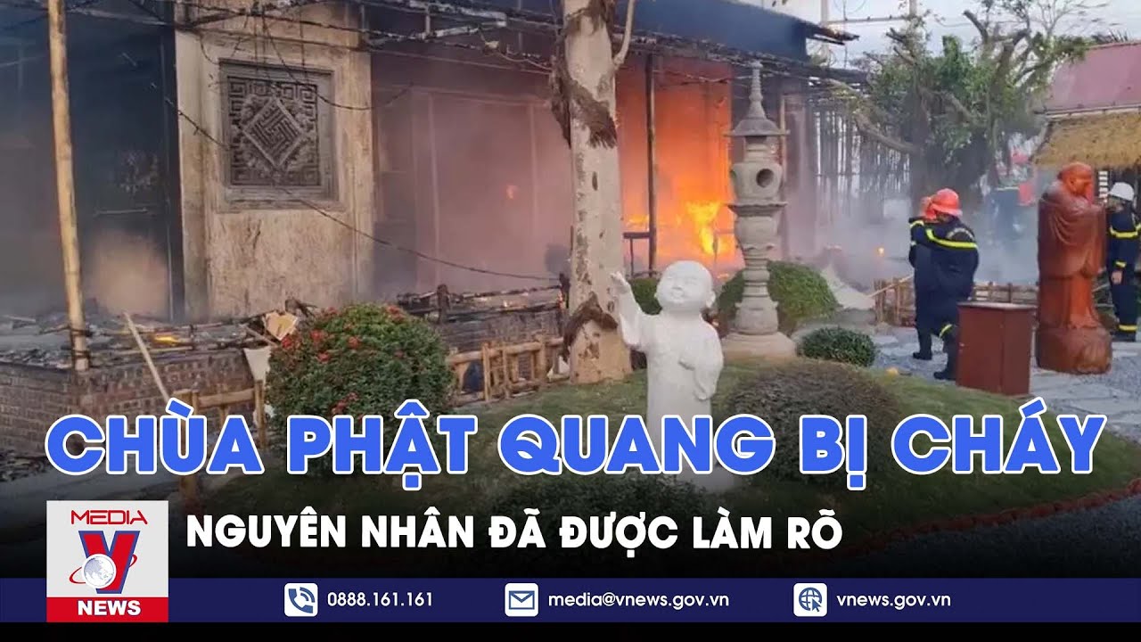 Nguyên nhân chùa Phật Quang bị cháy đã được làm rõ - VNews