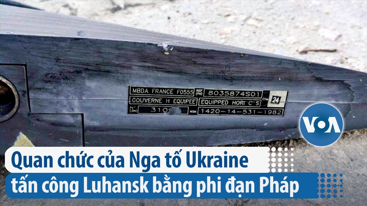 Quan chức của Nga tố Ukraine tấn công Luhansk bằng phi đạn Pháp | VOA Tiếng Việt