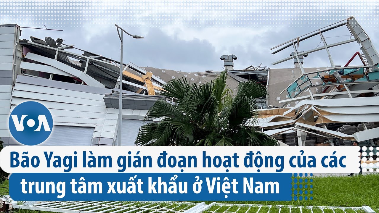 Bão Yagi làm gián đoạn hoạt động của các trung tâm xuất khẩu ở Việt Nam  | VOA Tiếng Việt