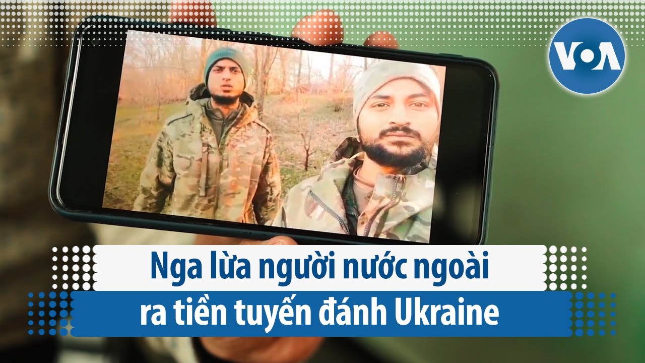 Nga lừa người nước ngoài ra tiền tuyến đánh Ukraine   | VOA Tiếng Việt