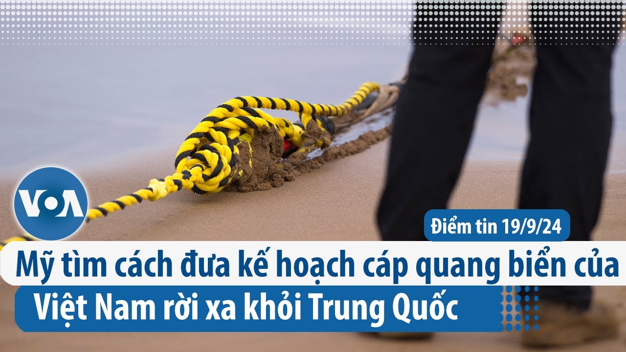 Mỹ tìm cách đưa kế hoạch cáp quang biển của Việt Nam rời xa khỏi Trung Quốc | Điểm tin VN | VOA