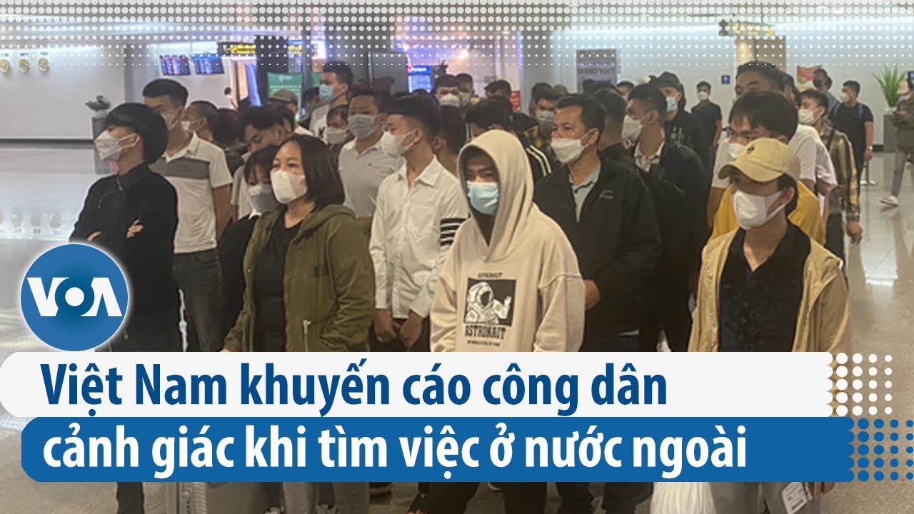 Việt Nam khuyến cáo công dân cảnh giác khi tìm việc ở nước ngoài | VOA Tiếng Việt