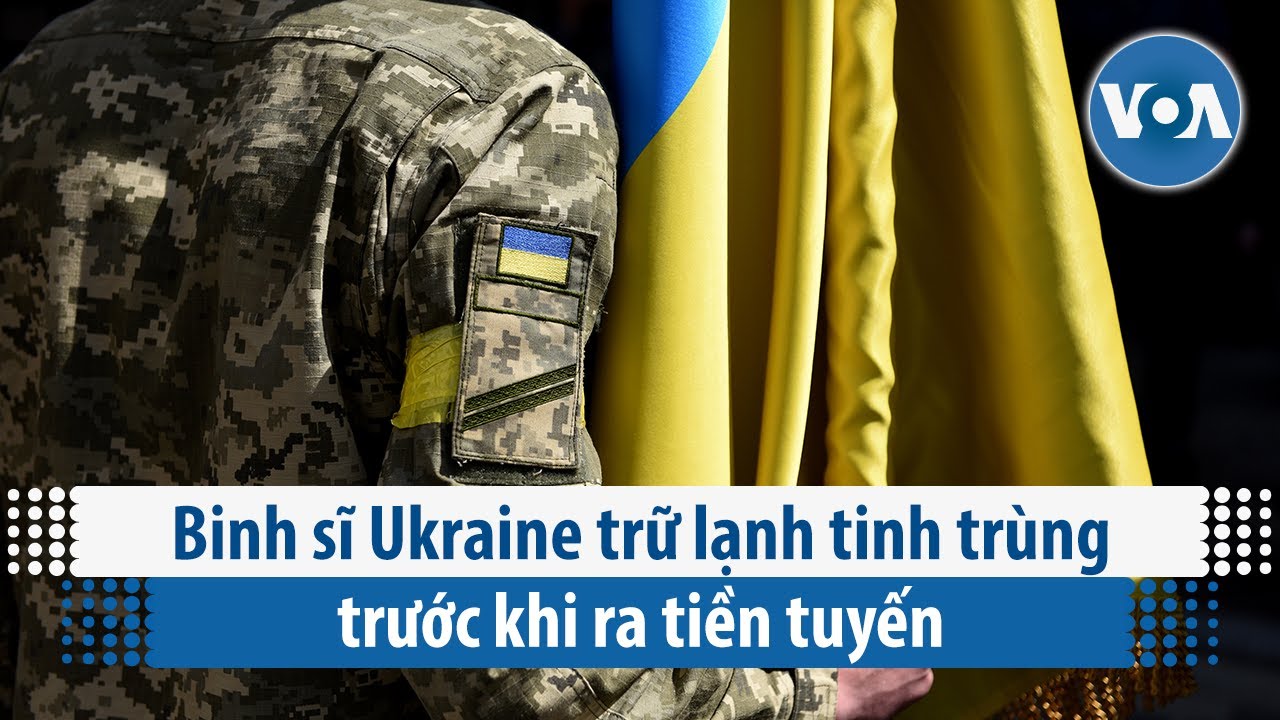 Binh sĩ Ukraine trữ lạnh tinh trùng trước khi ra tiền tuyến | VOA Tiếng Việt