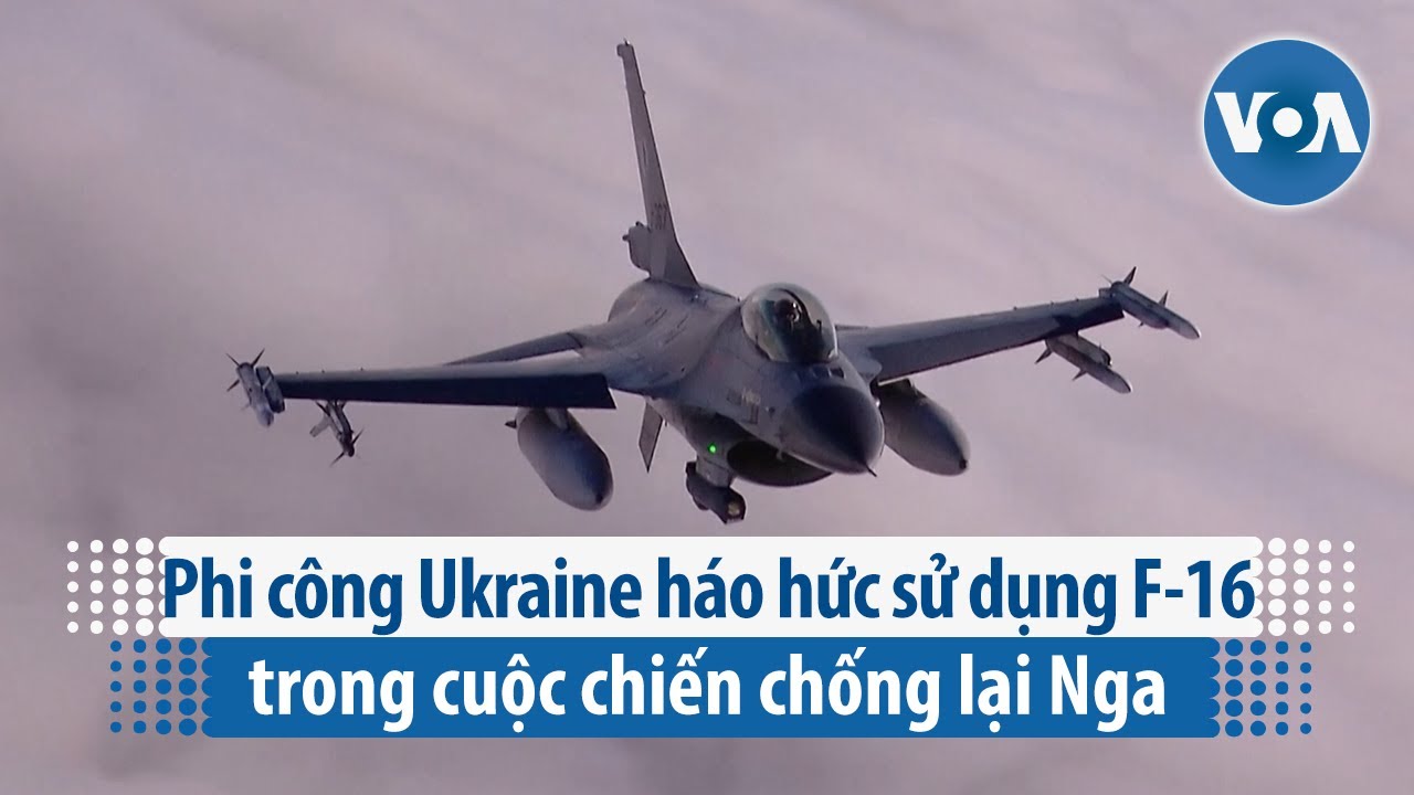 Phi công Ukraine háo hức sử dụng F-16 trong cuộc chiến chống lại Nga | VOA Tiếng Việt