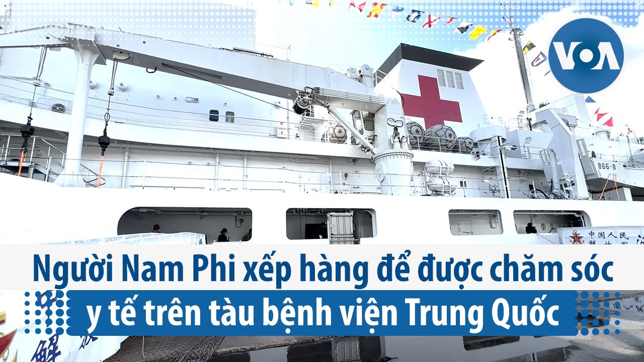 Người Nam Phi xếp hàng để được chăm sóc y tế trên tàu bệnh viện Trung Quốc | VOA Tiếng Việt