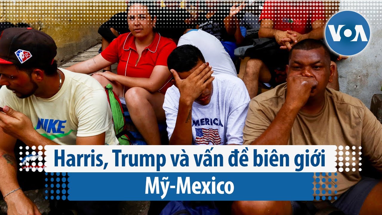 Harris, Trump và vấn đề biên giới Mỹ-Mexico | VOA Tiếng Việt