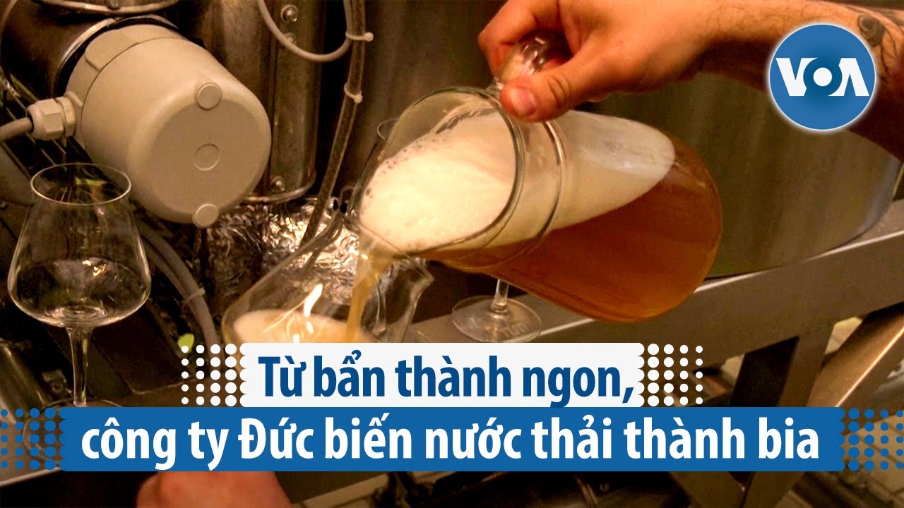 Từ bẩn thành ngon, công ty Đức biến nước thải thành bia | VOA Tiếng Việt