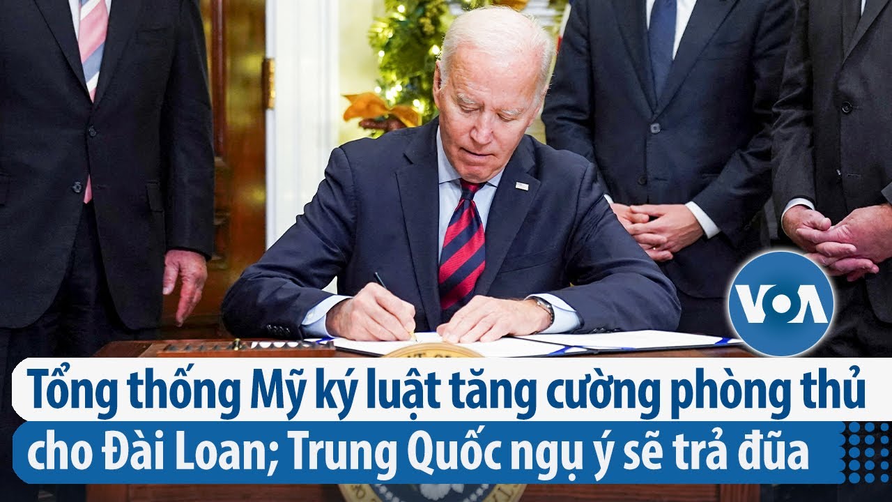 Tổng thống Mỹ ký luật tăng cường phòng thủ cho Đài Loan; Trung Quốc ngụ ý sẽ trả đũa| VOA Tiếng Việt