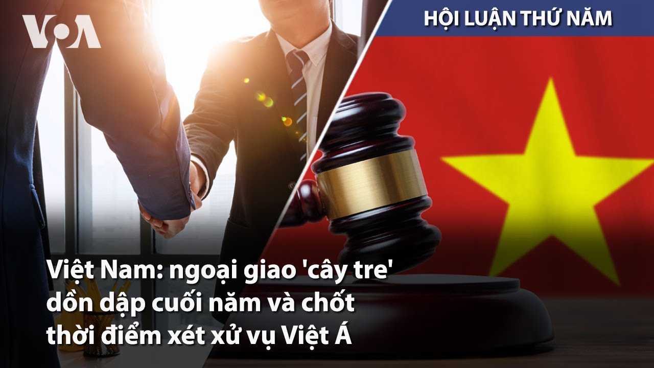 Việt Nam: ngoại giao 'cây tre' dồn dập cuối năm và chốt thời điểm xét xử vụ Việt Á