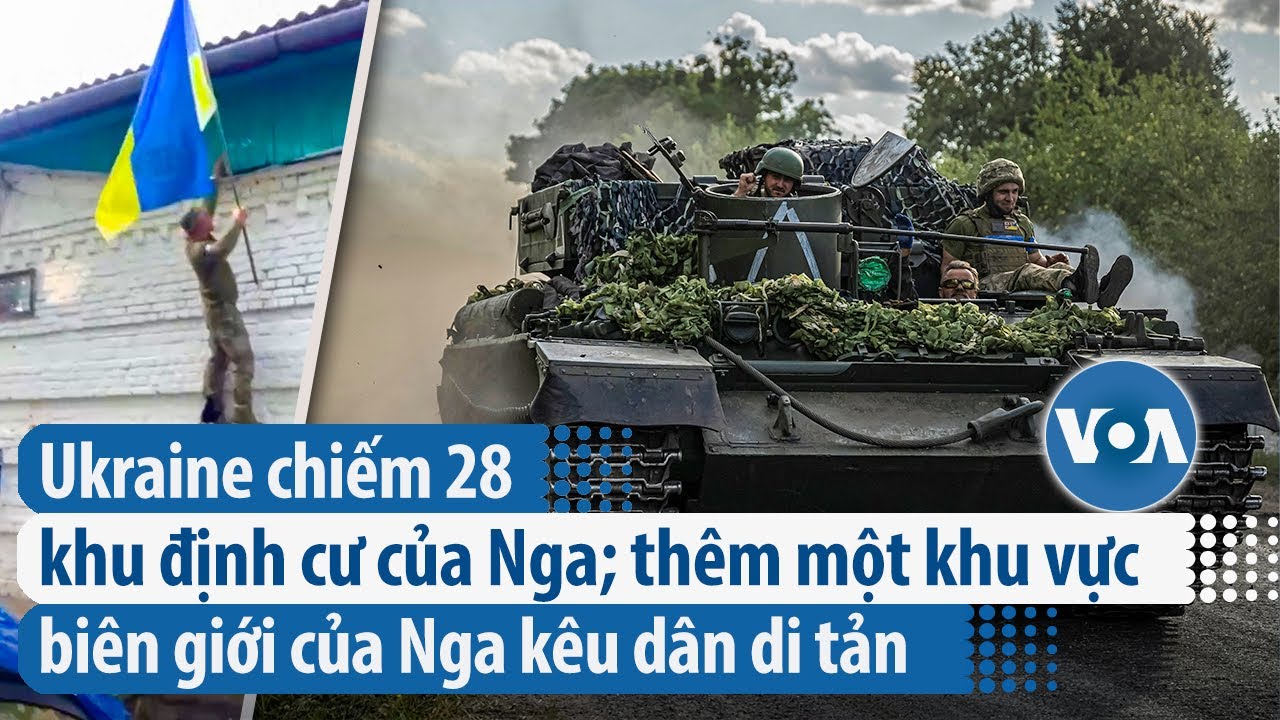 Ukraine chiếm 28 khu định cư của Nga; thêm 1 khu vực biên giới của Nga kêu dân di tản |VOATiếng Việt