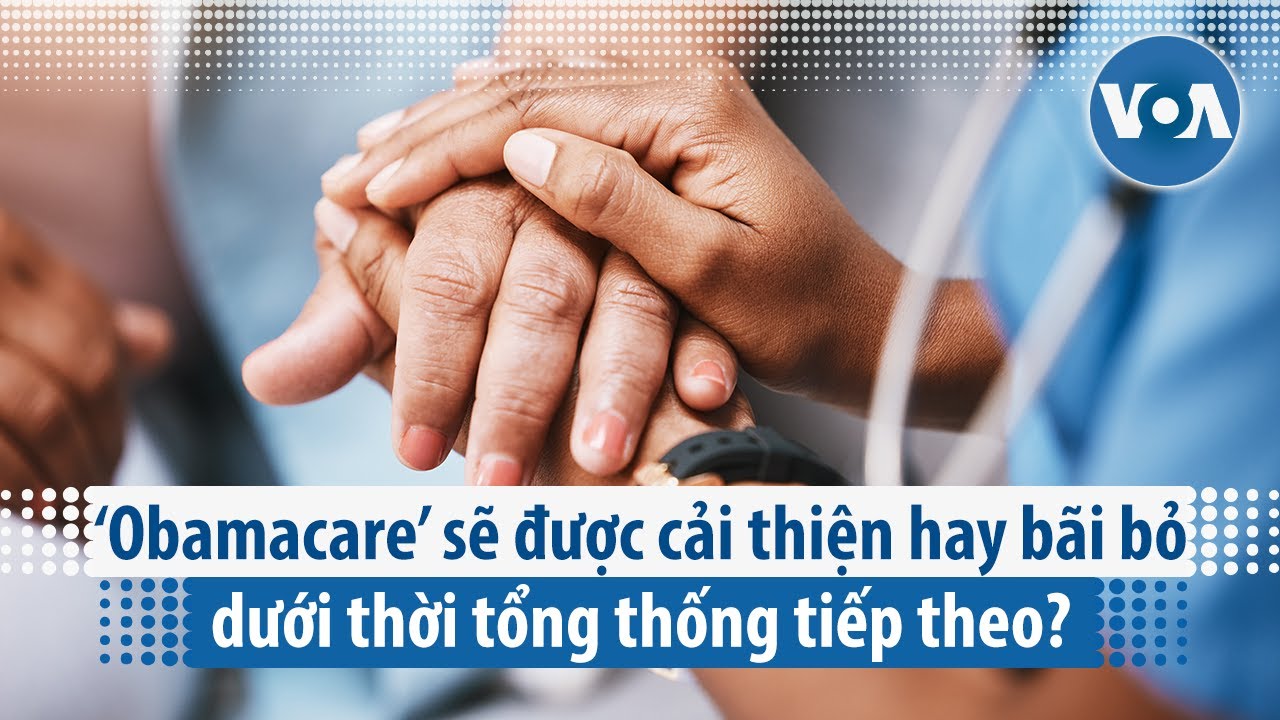 ‘Obamacare’ sẽ được cải thiện hay bãi bỏ dưới thời tổng thống tiếp theo? | VOA Tiếng Việt