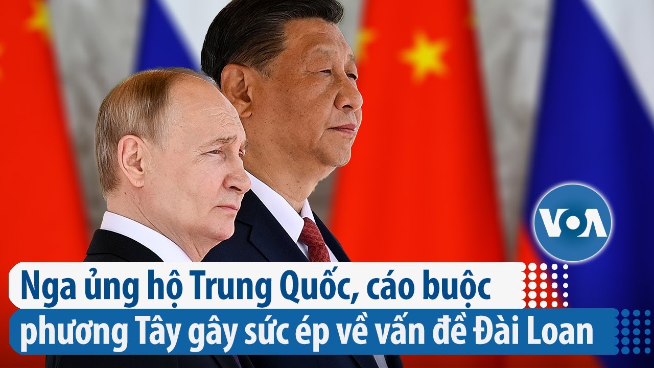 Nga ủng hộ Trung Quốc, cáo buộc phương Tây gây sức ép về vấn đề Đài Loan | VOA Tiếng Việt