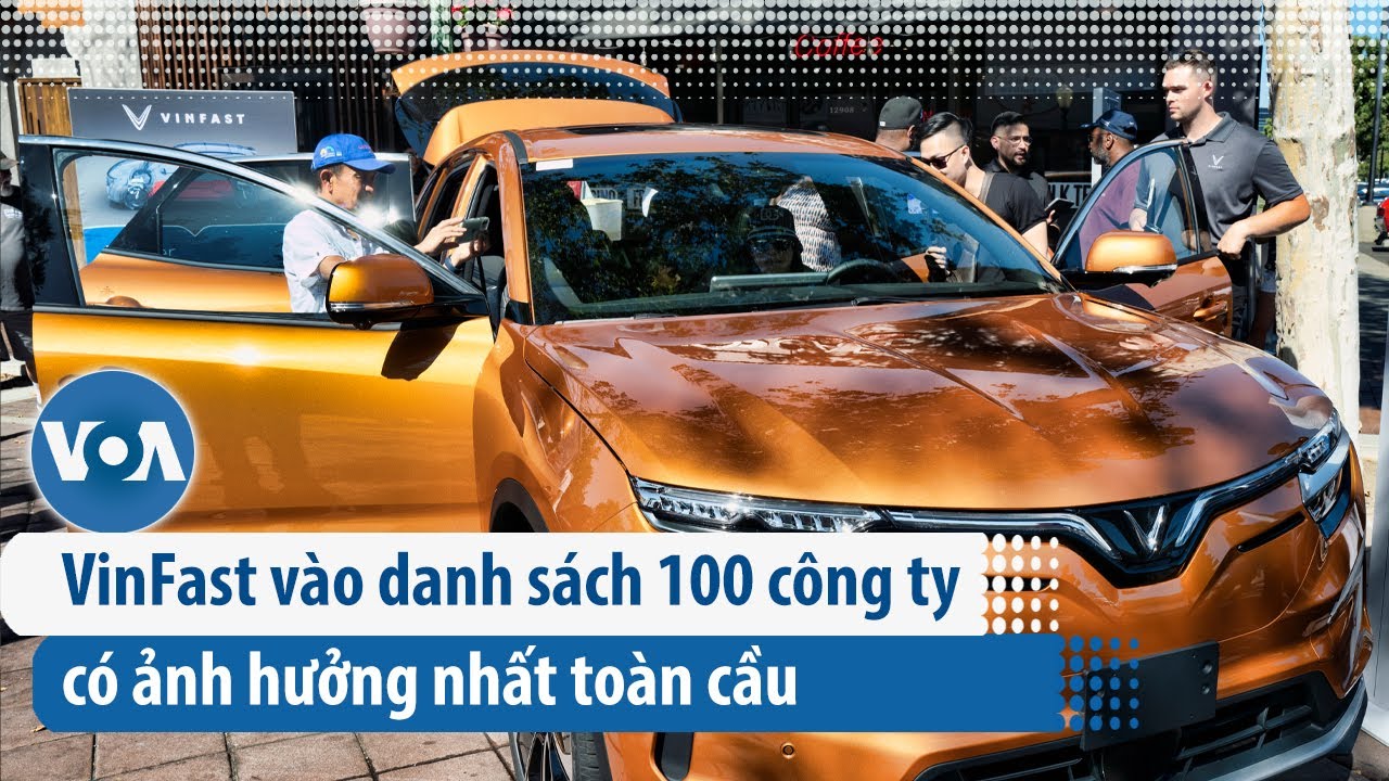 VinFast vào danh sách 100 công ty có ảnh hưởng nhất toàn cầu | VOA Tiếng Việt