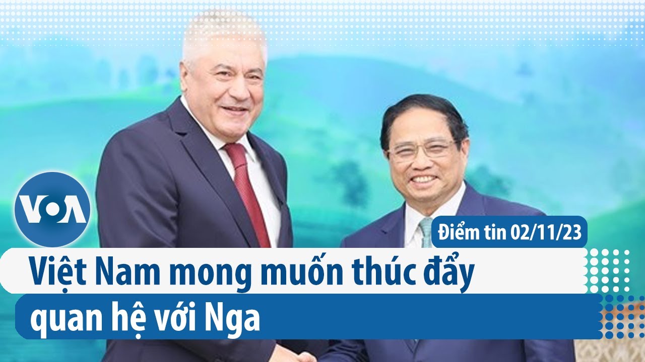 Việt Nam mong muốn thúc đẩy quan hệ với Nga | Điểm tin VN | VOA Tiếng Việt