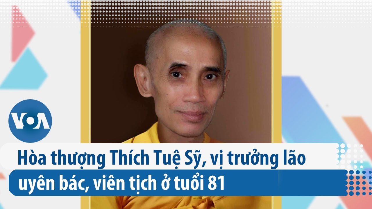 Hòa thượng Thích Tuệ Sỹ, vị trưởng lão uyên bác, viên tịch ở tuổi 81 | VOA Tiếng Việt