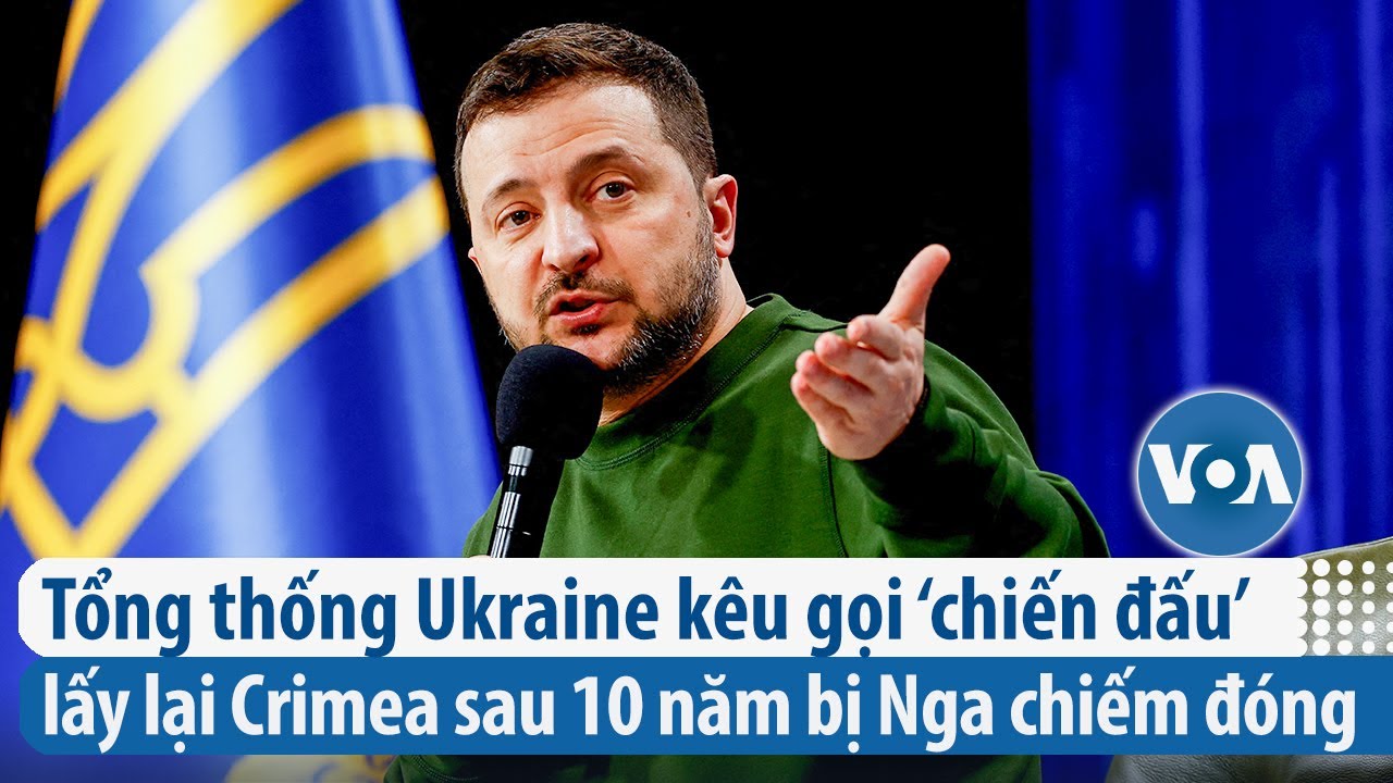 Tổng thống Ukraine kêu gọi ‘chiến đấu’ lấy lại Crimea sau 10 năm bị Nga chiếm đóng | VOA Tiếng Việt