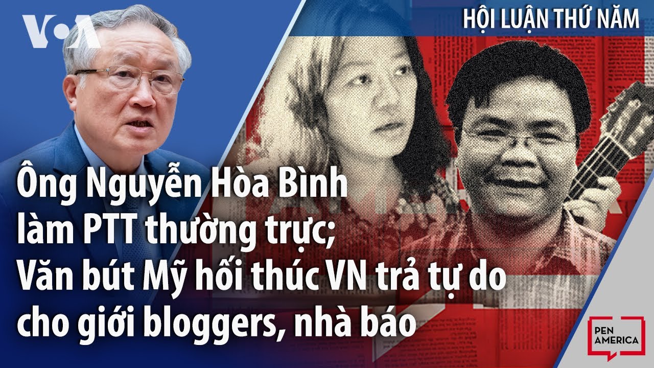 Ông Nguyễn Hòa Bình làm PTT thường trực; Văn bút Mỹ hối thúc VN trả tự do cho giới bloggers, nhà báo