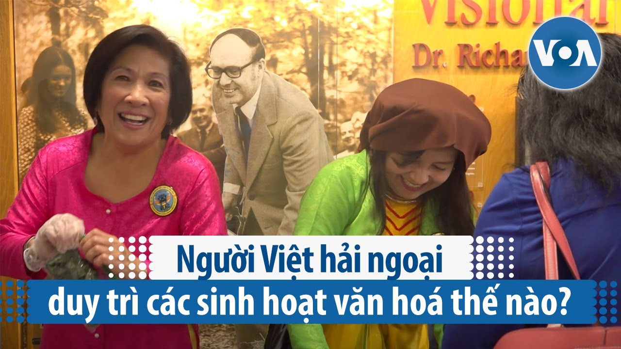 Người Việt hải ngoại duy trì các sinh hoạt văn hoá thế nào? | VOA Tiếng Việt