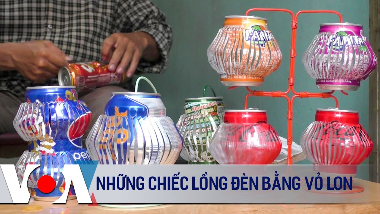 Những chiếc lồng đèn bằng vỏ lon | VOA Tiếng Việt