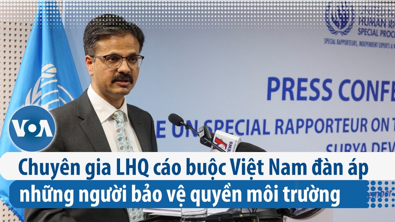 Chuyên gia LHQ cáo buộc Việt Nam đàn áp những người bảo vệ quyền môi trường | VOA Tiếng Việt