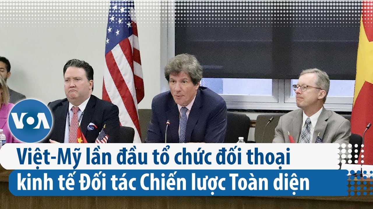 Việt-Mỹ lần đầu tổ chức đối thoại kinh tế Đối tác Chiến lược Toàn diện | VOA Tiếng Việt