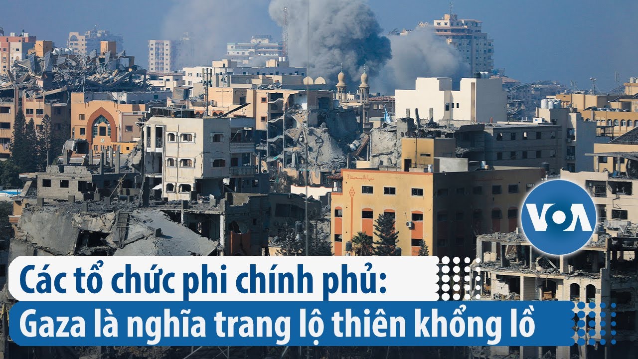 Các tổ chức phi chính phủ: Gaza là nghĩa trang lộ thiên khổng lồ | VOA Tiếng Việt