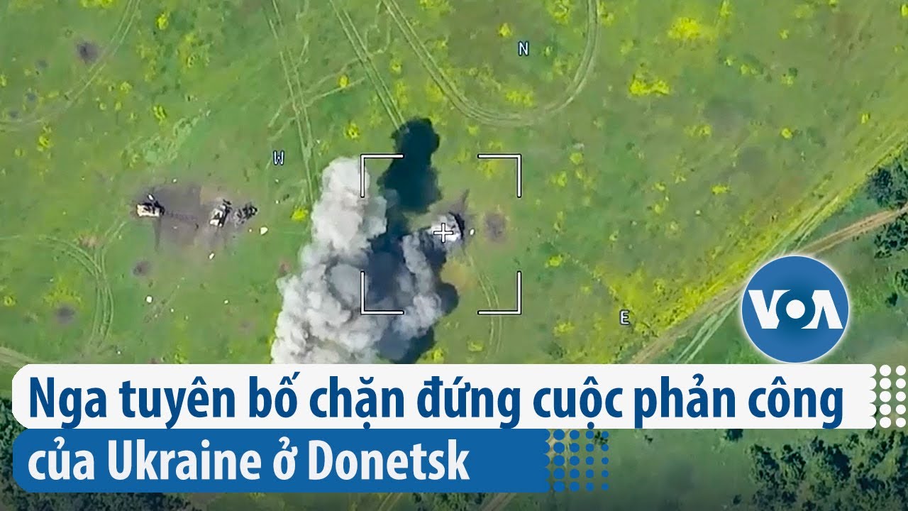 Nga tuyên bố chặn đứng cuộc phản công của Ukraine ở Donetsk | VOA Tiếng Việt