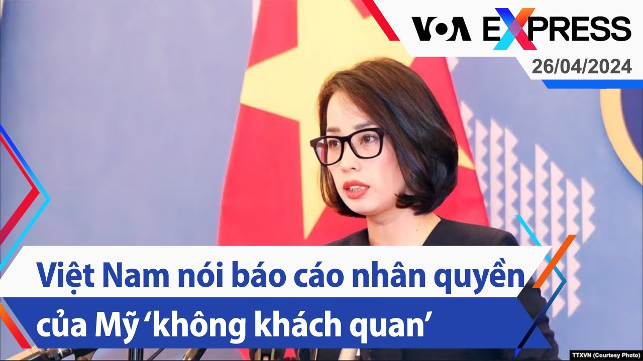 Việt Nam nói báo cáo nhân quyền của Mỹ ‘không khách quan’ | Truyền hình VOA 26/4/24