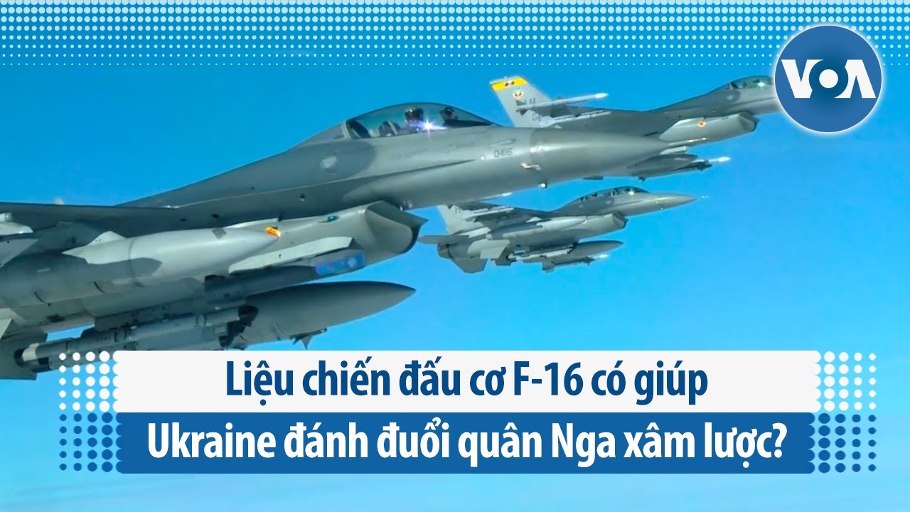 Liệu chiến đấu cơ F-16 có giúp Ukraine đánh đuổi quân Nga xâm lược? | VOA Tiếng Việt