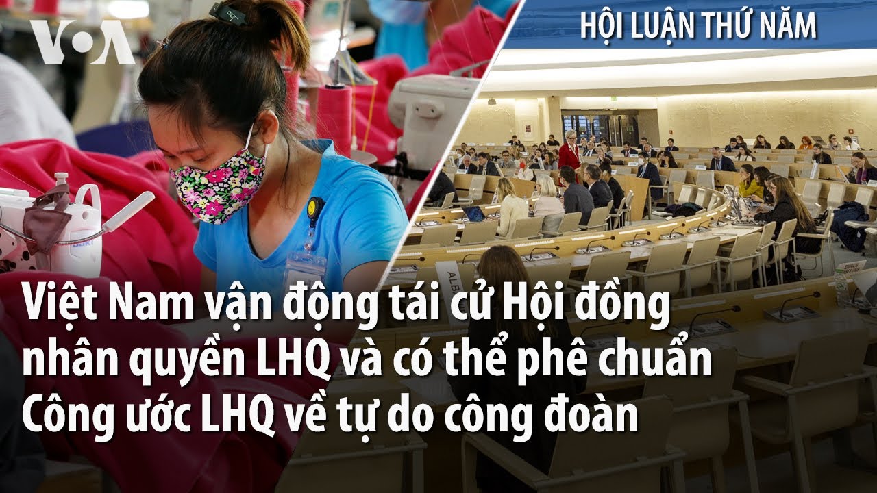 VN vận động tái cử Hội đồng nhân quyền LHQ và có thể phê chuẩn Công ước LHQ về tự do công đoàn | VOA