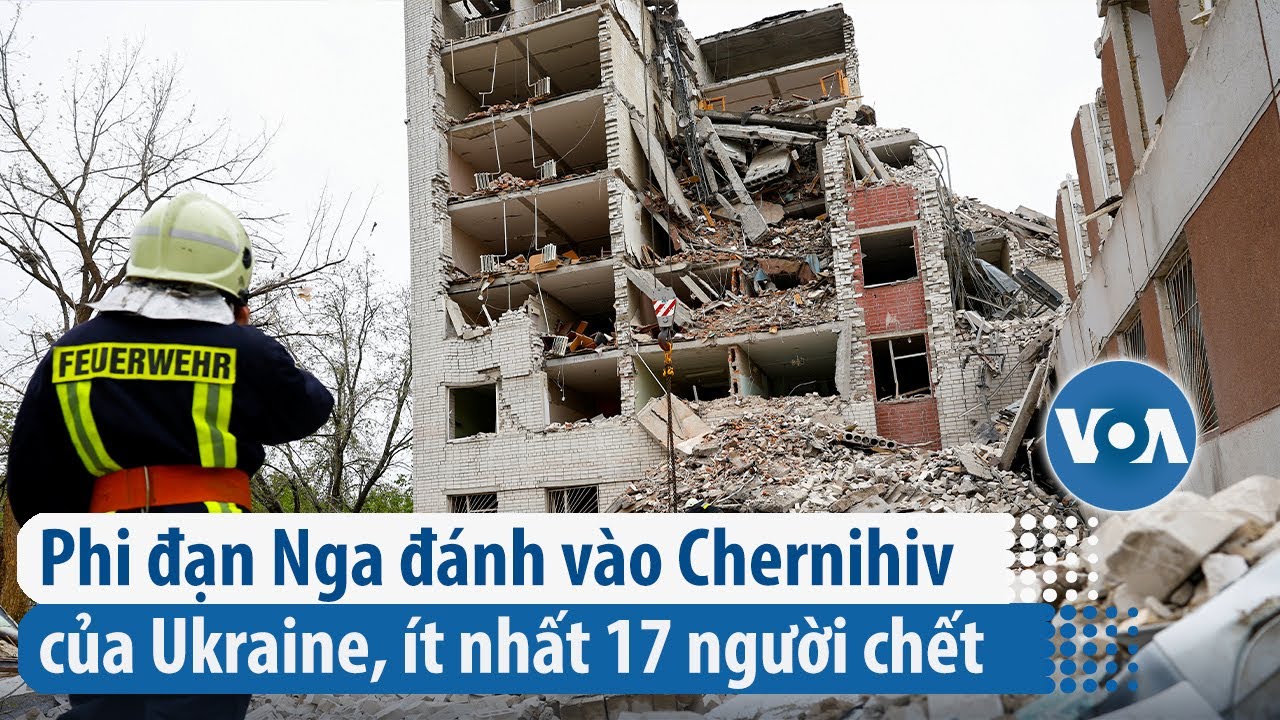 Phi đạn Nga đánh vào Chernihiv của Ukraine, ít nhất 17 người chết | VOA Tiếng Việt