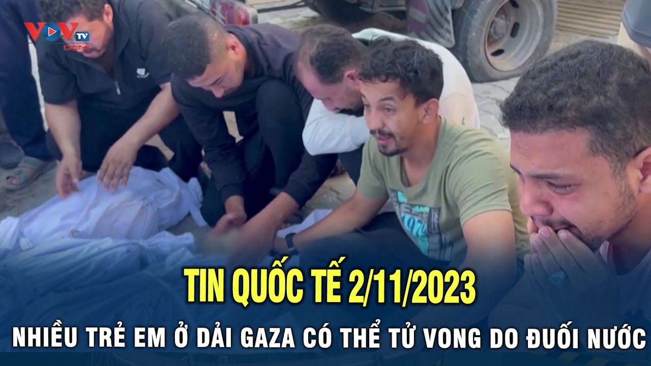 Tin Quốc Tế 2/11/2023: Nhiều trẻ em ở Dải GAZA có thể tử vong do đuối nước