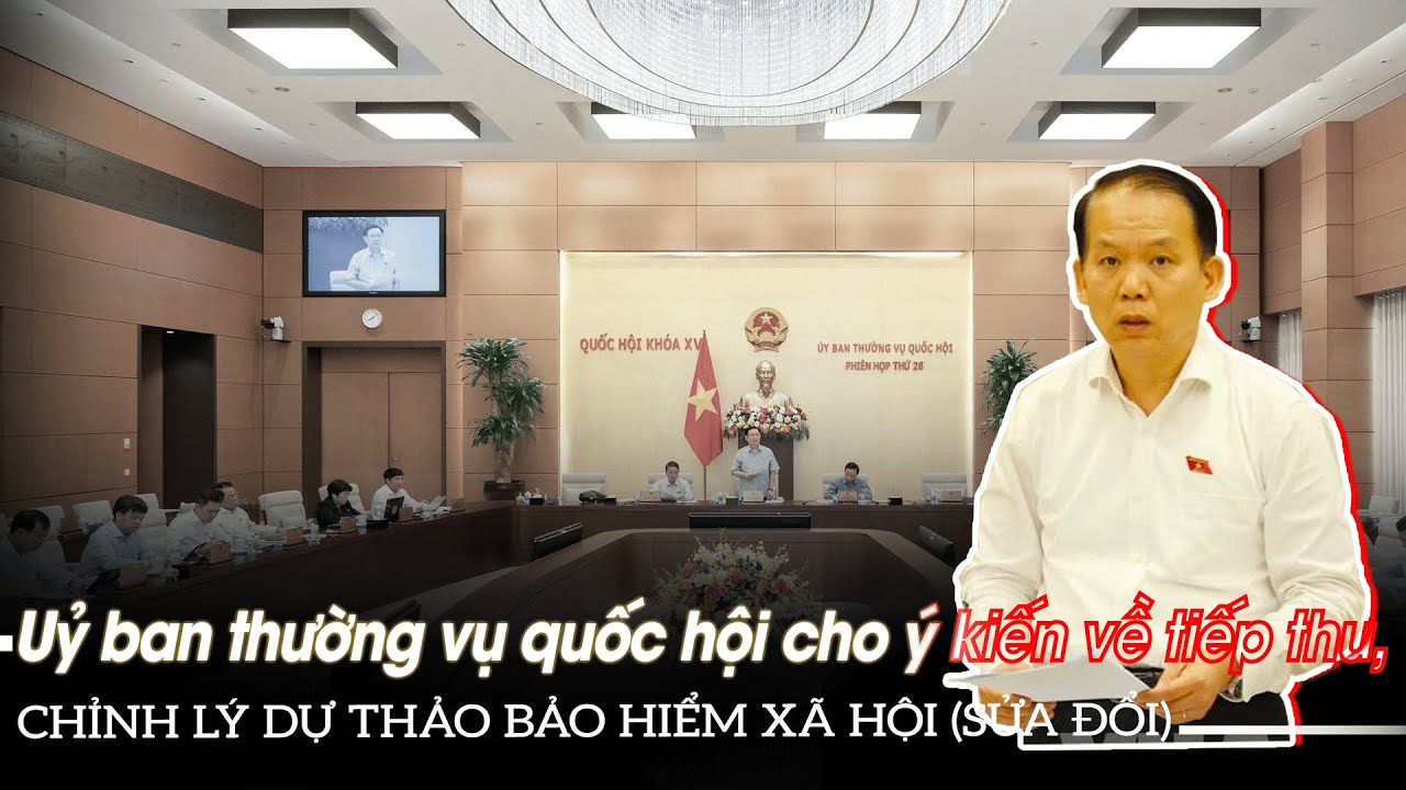 Uỷ ban thường vụ Quốc hội cho ý kiến về tiếp thu, chỉnh lý dự thảo luật bảo hiểm xã hội (sửa đổi)