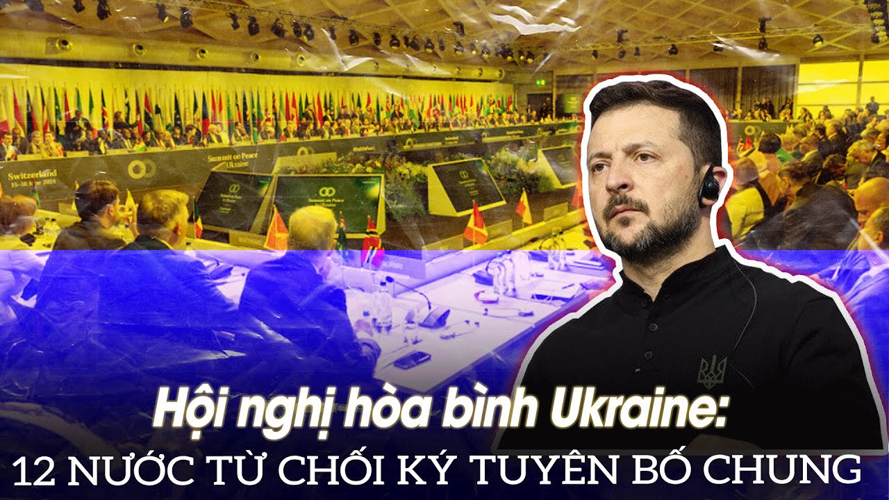 Hội nghị hòa bình Ukraine: 12 nước từ chối ký tuyên bố chung