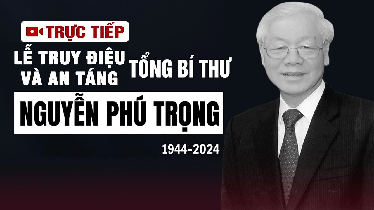 🔴TRỰC TIẾP:  LỄ QUỐC TANG TỔNG BÍ THƯ NGUYỄN PHÚ TRỌNG | VOVTV