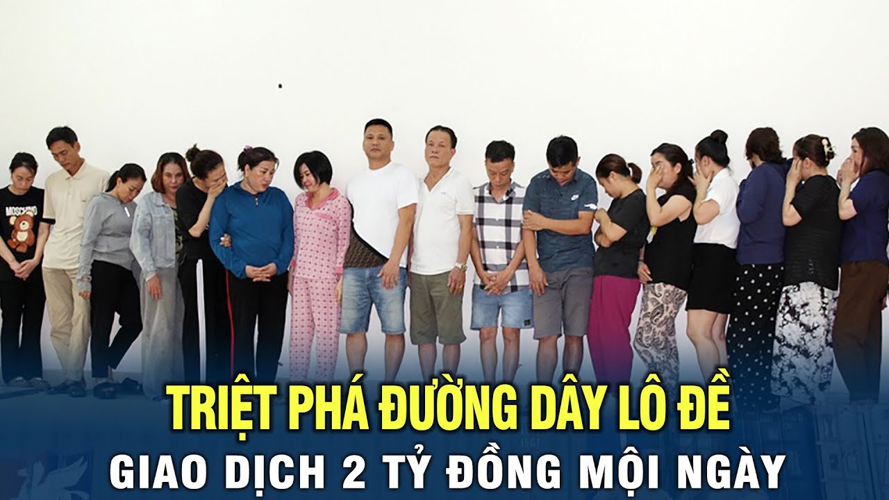 Triệt phá đường dây lô đề giao dịch 2 tỷ đồng mỗi ngày