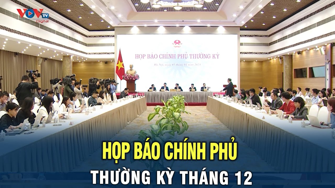 Họp báo Chính Phủ thường kỳ tháng 12