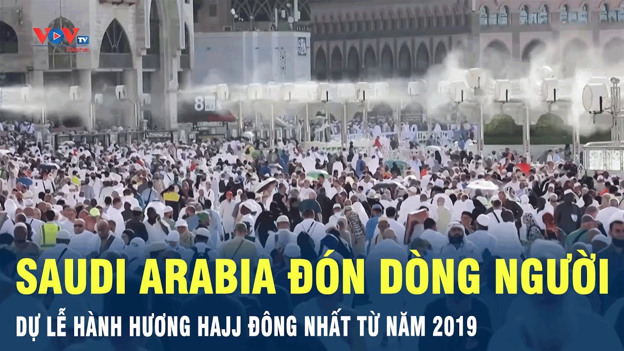 Saudi Arabia đón dòng người dự lễ hành hương HAJJ đông nhất từ năm 2019 | VOV