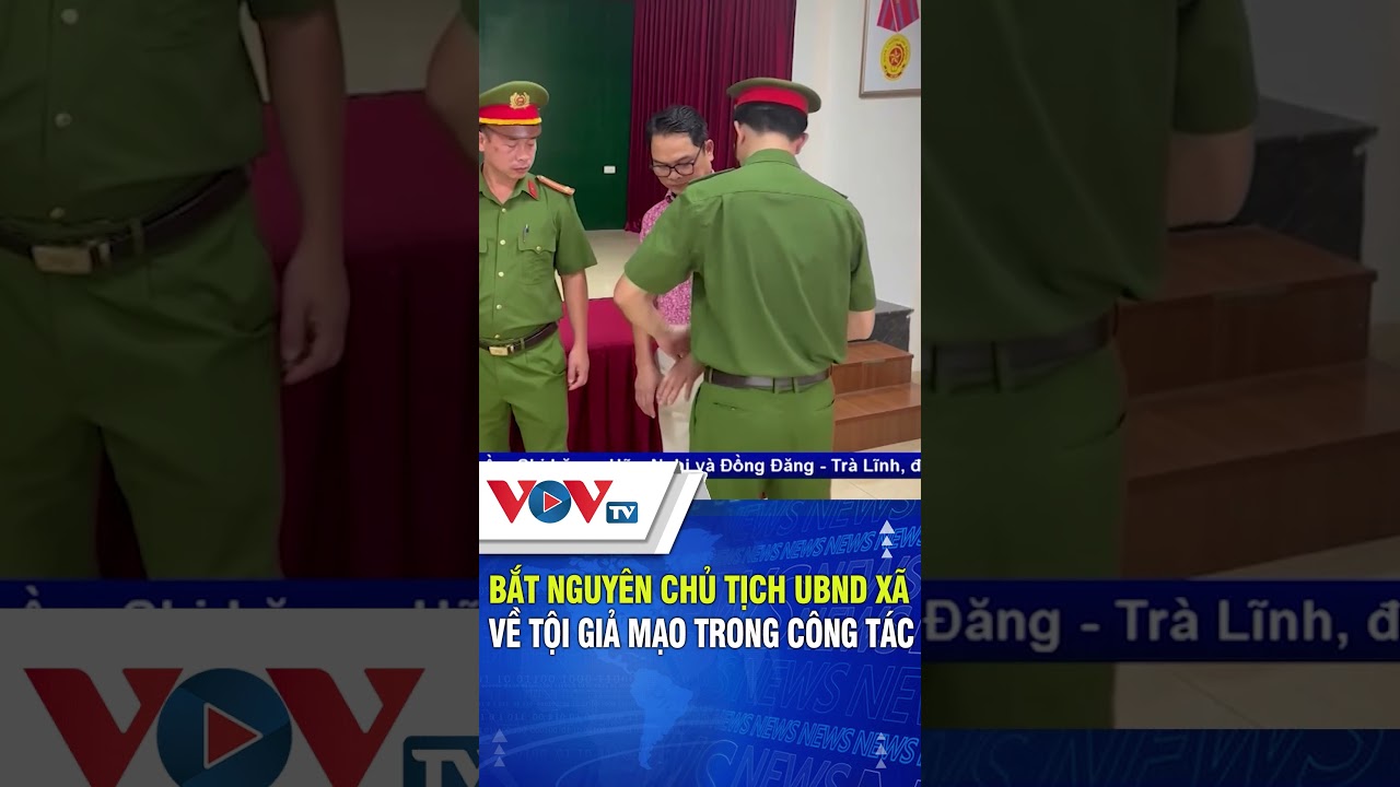 Bắt nguyên Chủ tịch UBND Xã về tội giả mạo trong công tác| VOVTV