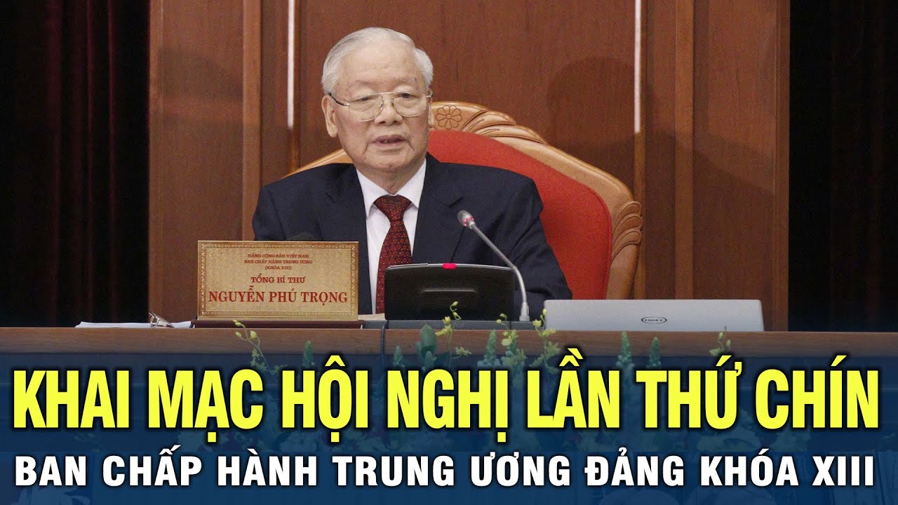 Khai mạc Hội nghị lần thứ chín Ban Chấp hành Trung ương Đảng khóa XIII