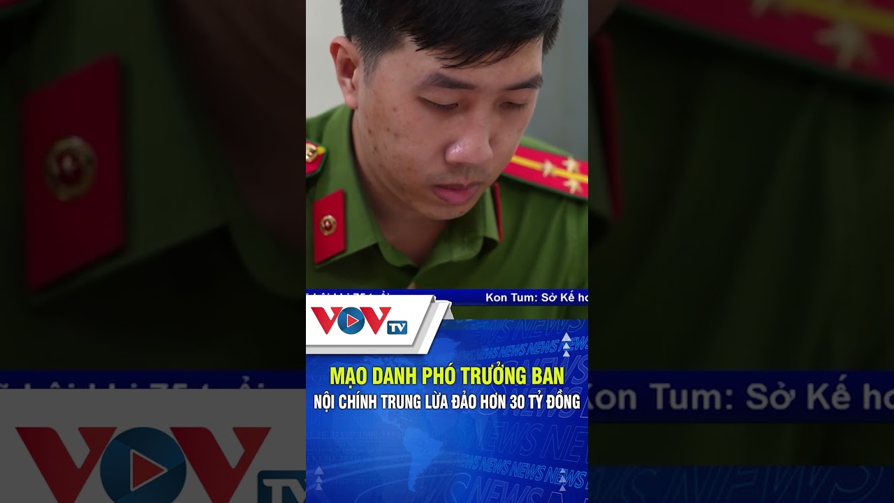 Mạo danh phó trưởng Ban Nội chính Trung ương lừa đảo hơn 30 tỷ đồng