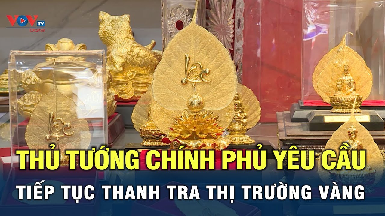 Thủ tướng chính phủ yêu cầu tiếp tục thanh tra thị trường vàng