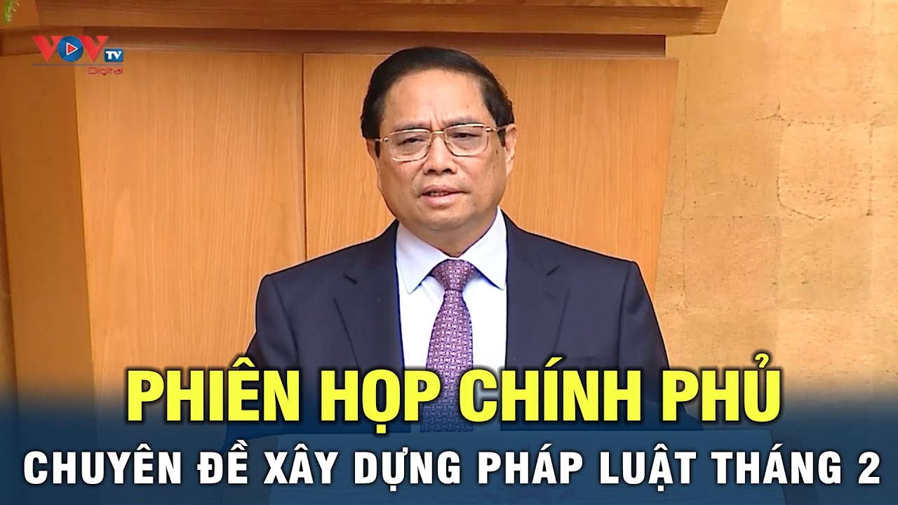 Thủ tướng Phạm Minh Chính chủ trì phiên họp Chính phủ chuyên đề xây dựng pháp luật tháng 2/2024