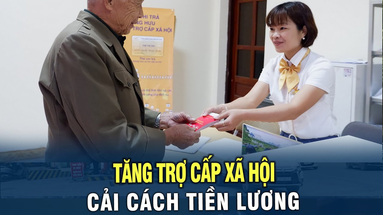 Đề xuất tăng trợ cấp xã hội cùng thời điểm cải cách tiền lương