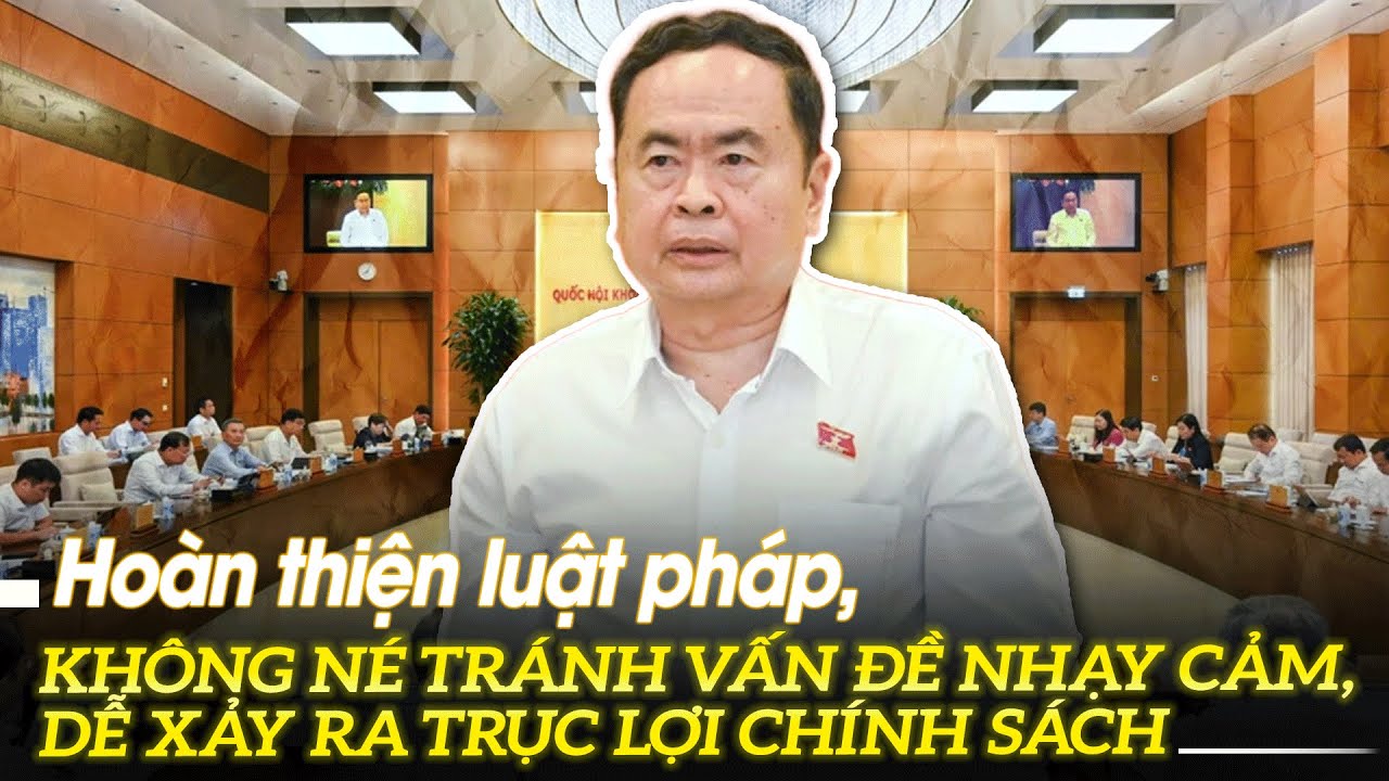 Hoàn thiện luật pháp, không né tránh vấn đề nhạy cảm, dễ xảy ra trục lợi chính sách | VOVTV