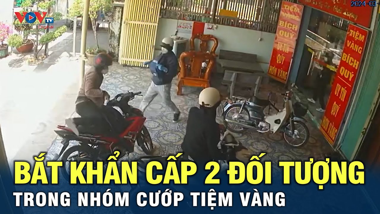 Bắt khẩn cấp 2 đối tượng trong nhóm cướp tiệm vàng