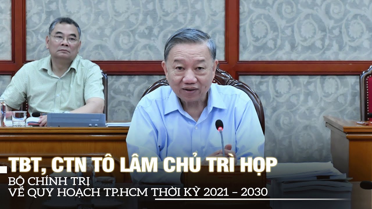 TBT, CTN Tô Lâm chủ trì họp Bộ Chính trị về Quy hoạch TP.HCM thời kỳ 2021 – 2030 | VOVTV