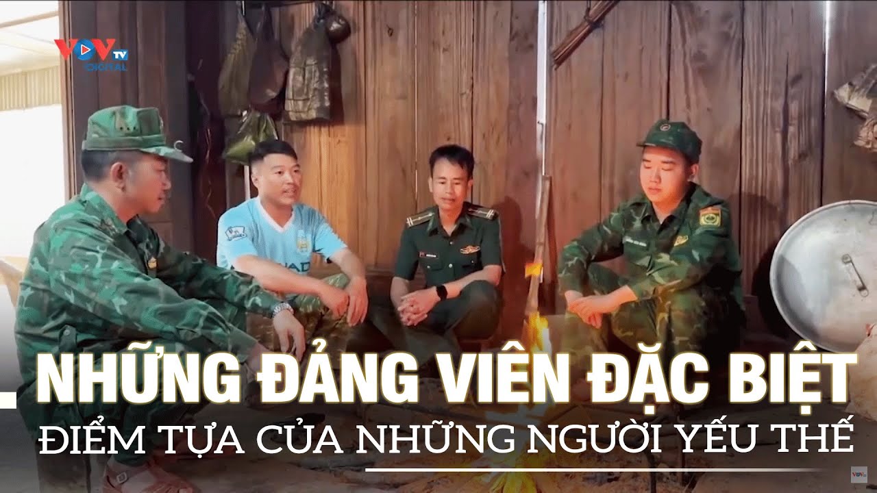 Những đảng viên đặc biệt nơi biên giới: Điểm tựa của những người yếu thế